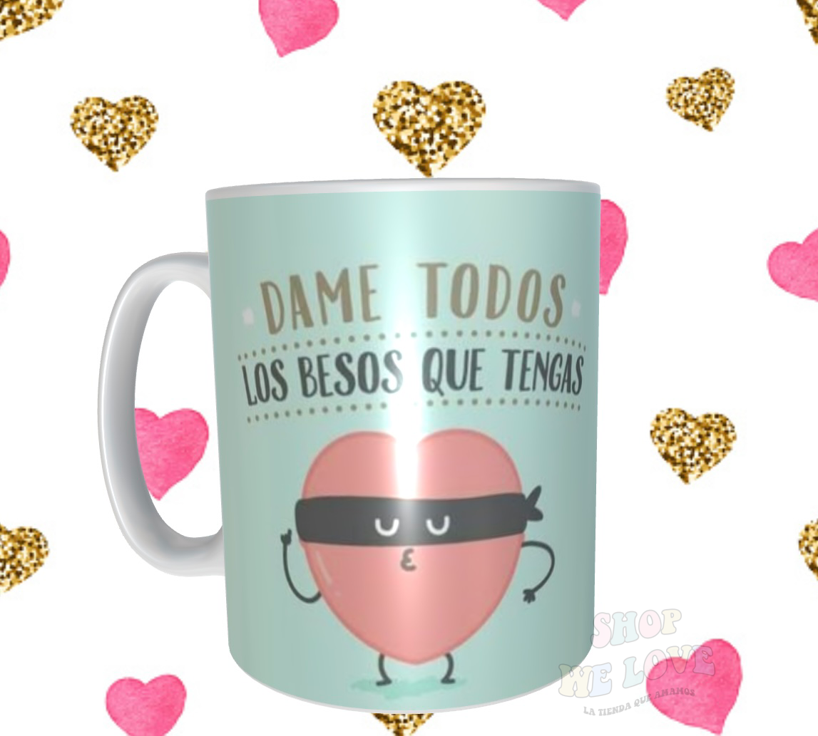 Taza "Dame todos los besos que tengas"